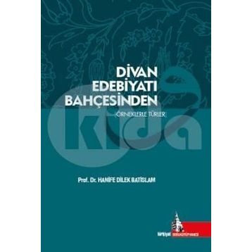 Divan Edebiyatı Bahçesinden - Hanife Dilek Batislam