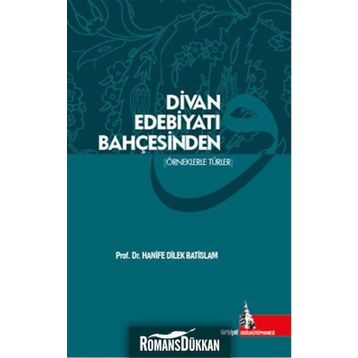 Divan Edebiyatı Bahçesinden - Hanife Dilek Batislam