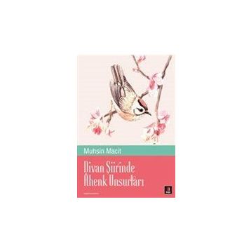 Divan Şiirinde Ahenk Unsurları - Muhsin Macit