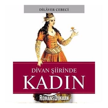 DIVAN ŞİİRİNDE KADIN - DILAVER CEBECI
