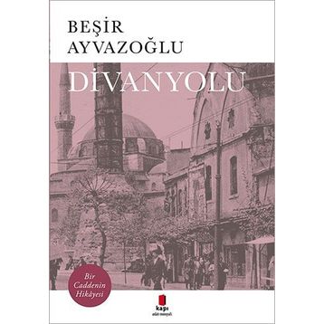 Divanyolu Bir Caddenin Hikayesi - Beşir Ayvazoğlu