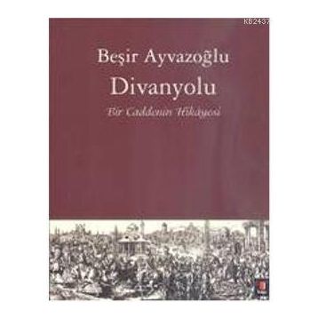 Divanyolu Bir Caddenin Hikayesi - Beşir Ayvazoğlu