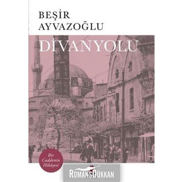 Divanyolu Bir Caddenin Hikayesi - Beşir Ayvazoğlu