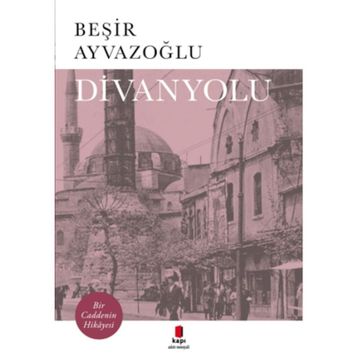 Divanyolu Bir Caddenin Hikayesi - Beşir Ayvazoğlu