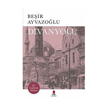 Divanyolu Bir Caddenin Hikayesi - Beşir Ayvazoğlu