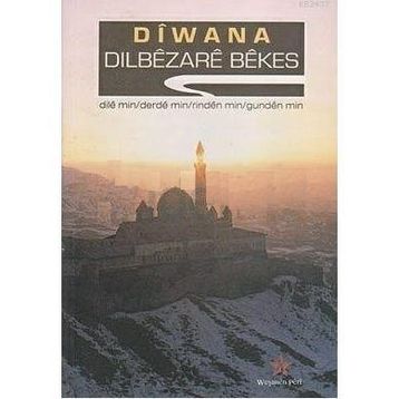DIWANA DILE MIN/DERDE MIN/RINDEN MIN/GUNDEN MIN - DILBEZARE BEKES