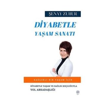 Diyabetle Yaşam Sanatı - Şenay Zuhur