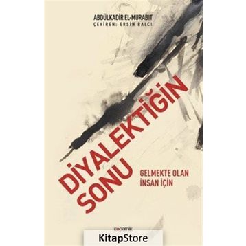 Diyalektiğin Sonu - Abdülkadir el-Murabıt