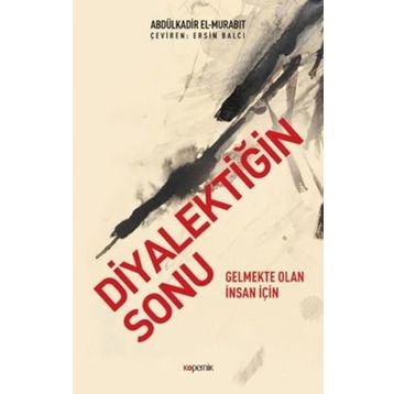 Diyalektiğin Sonu - Abdülkadir el-Murabıt