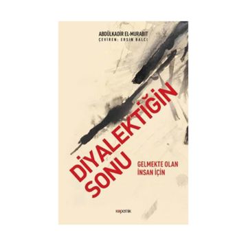 Diyalektiğin Sonu - Abdülkadir el-Murabıt