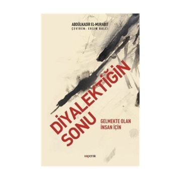 Diyalektiğin Sonu - Abdülkadir el-Murabıt