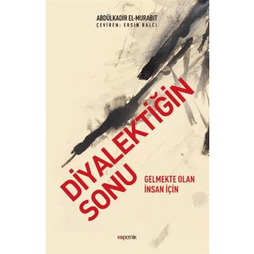 Diyalektiğin Sonu - Abdülkadir el-Murabıt