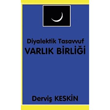 Diyalektik Tasavvuf Varlık Birliği - Derviş Keskin