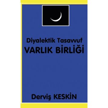 Diyalektik Tasavvuf Varlık Birliği - Derviş Keskin