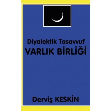 Diyalektik Tasavvuf Varlık Birliği - Derviş Keskin