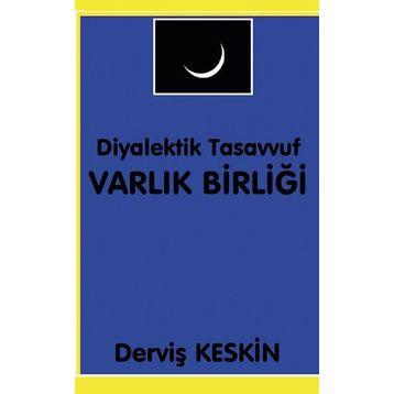Diyalektik Tasavvuf Varlık Birliği - Derviş Keskin