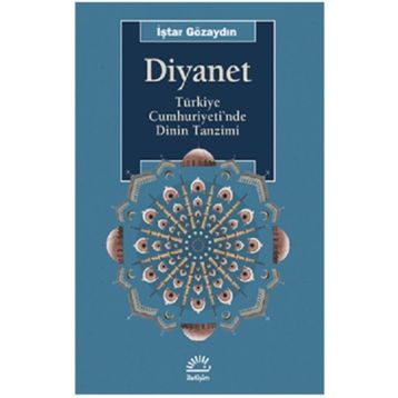 DIYANET TÜRKİYE CUMHURIYETI'NDE DININ TANZIMI - İŞTAR GÖZAYDIN