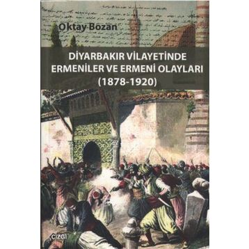 DIYARBAKIR VILAYETINDE ERMENILER VE ERMENI OLAYLARI (1878 - 1920) - OKTAY BOZAN