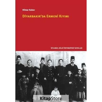 Diyarbakır’da Ermeni Kıyımı - Hilmar Kaiser