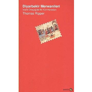 DIYARBEKIR MERWANILERI İSLAMİ ORTAÇAĞ'DA BIR KÜRT HANEDANI - THOMAS RIPPER