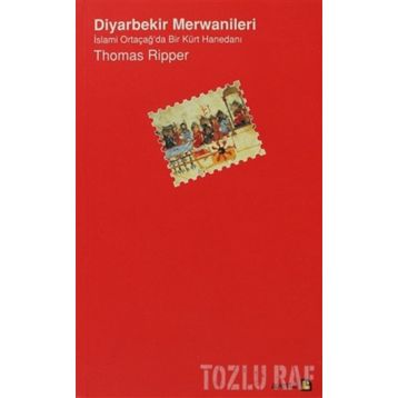 DIYARBEKIR MERWANILERI İSLAMİ ORTAÇAĞ'DA BIR KÜRT HANEDANI - THOMAS RIPPER