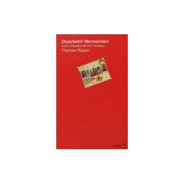 DIYARBEKIR MERWANILERI İSLAMİ ORTAÇAĞ'DA BIR KÜRT HANEDANI - THOMAS RIPPER