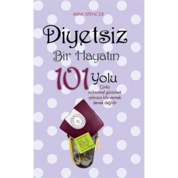 DIYETSIZ BIR HAYATIN 101 YOLU - MIMI SPENCER