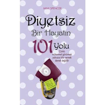 DIYETSIZ BIR HAYATIN 101 YOLU - MIMI SPENCER