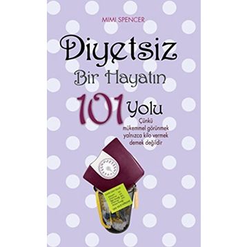 DIYETSIZ BIR HAYATIN 101 YOLU - MIMI SPENCER