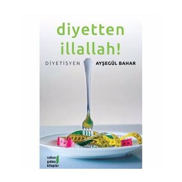 DIYETTEN İLLALLAH ! - AYŞEGÜL BAHAR