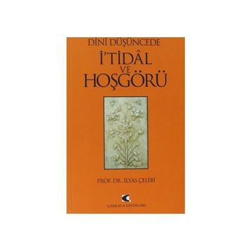 DÎNÎ DÜŞÜNCEDE İ'TİDÂL VE HOŞGÖRÜ - İLYAS ÇELEBİ