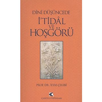 DÎNÎ DÜŞÜNCEDE İ'TİDÂL VE HOŞGÖRÜ - İLYAS ÇELEBİ