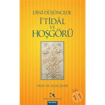 DÎNÎ DÜŞÜNCEDE İ'TİDÂL VE HOŞGÖRÜ - İLYAS ÇELEBİ