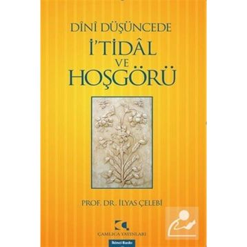 DÎNÎ DÜŞÜNCEDE İ'TİDÂL VE HOŞGÖRÜ - İLYAS ÇELEBİ