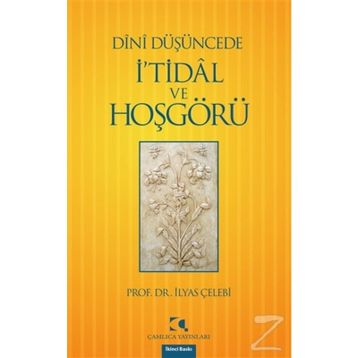 DÎNÎ DÜŞÜNCEDE İ'TİDÂL VE HOŞGÖRÜ - İLYAS ÇELEBİ