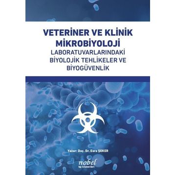 Doç. Dr. Esra Şeker Veteriner ve Klinik Mikrobiyoloji: Laboratuvarlarındaki Biyolojik Tehlikeler ve Biyogüvenlik