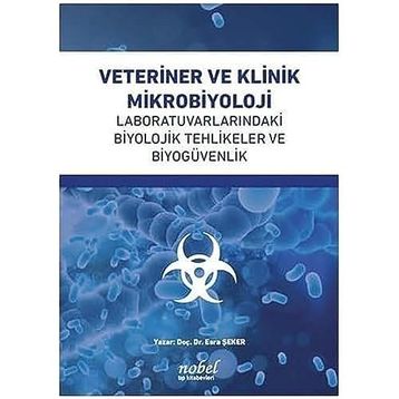 Doç. Dr. Esra Şeker Veteriner ve Klinik Mikrobiyoloji: Laboratuvarlarındaki Biyolojik Tehlikeler ve Biyogüvenlik