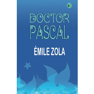 Doctor Pascal - Emile Zola