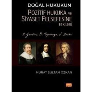 Doğal Hukukun Pozitif Hukuka ve Siyaset Felsefesine Etkileri - H. Grotius, B. Spinoza, J. Locke Nobel Bilimsel Eserler