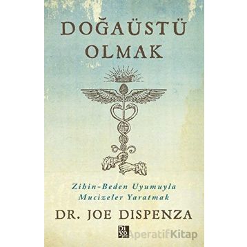 Doğaüstü Olmak - Joe Dispenza