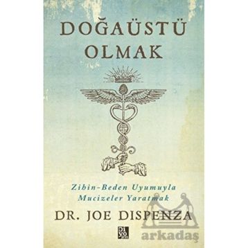 Doğaüstü Olmak - Joe Dispenza