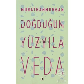 DOĞDUĞUM YÜZYILA VEDA - MURATHAN MUNGAN