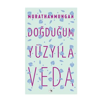 DOĞDUĞUM YÜZYILA VEDA - MURATHAN MUNGAN