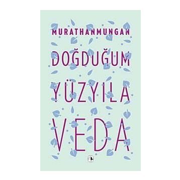 DOĞDUĞUM YÜZYILA VEDA - MURATHAN MUNGAN