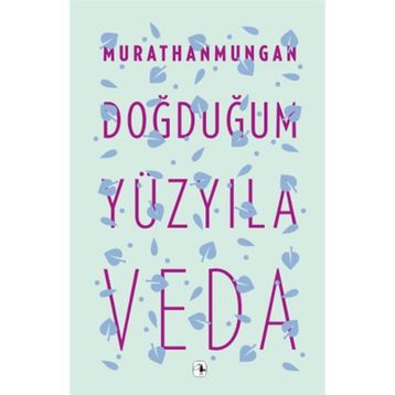 DOĞDUĞUM YÜZYILA VEDA - MURATHAN MUNGAN