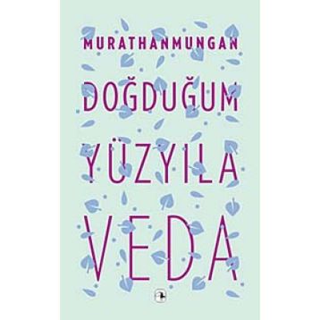 DOĞDUĞUM YÜZYILA VEDA - MURATHAN MUNGAN