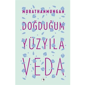 DOĞDUĞUM YÜZYILA VEDA - MURATHAN MUNGAN