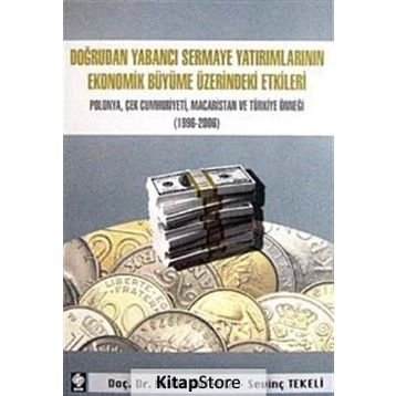 DOĞRUDAN YABANCI SERMAYE YATIRIMLARININ EKONOMIK BÜYÜME ÜZERİNDEKİ ETKILERI POLONYA, ÇEK CUMHURIYET - NIHAT BATMAZ;SEVİNÇ TEKELI