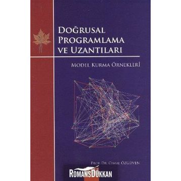 DOĞRUSAL PROGRAMLAMA VE UZANTILARI MODEL KURMA ÖRNEKLERİ - CEMAL ÖZGÜVEN