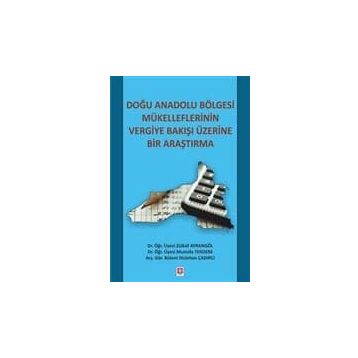 Doğu Anadolu Bölgesi Mükelleflerinin Vergiye Bakışı Üzerine Bir Araştırma - Zülküf Ayrangöl